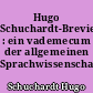 Hugo Schuchardt-Brevier : ein vademecum der allgemeinen Sprachwissenschaft