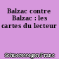Balzac contre Balzac : les cartes du lecteur