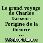 Le grand voyage de Charles Darwin : l'origine de la théorie de l'évolution