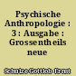 Psychische Anthropologie : 3 : Ausgabe : Grossentheils neue Ausarbeitung