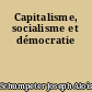 Capitalisme, socialisme et démocratie