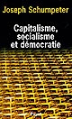 Capitalisme, socialisme et démocratie : suivi de Les Possibilités actuelles : et La Marche au socialisme
