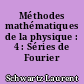 Méthodes mathématiques de la physique : 4 : Séries de Fourier