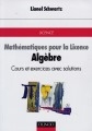 Algèbre : mathématiques pour la licence : cours et exercices avec solutions