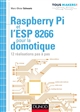 Raspberry Pi et l'ESP 8266 pour la domotique : 12 réalisations pas à pas