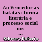 Ao Vencedor as batatas : forma literária e processo social nos inícios do romance brasileiro