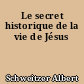 Le secret historique de la vie de Jésus
