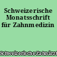 Schweizerische Monatsschrift für Zahnmedizin