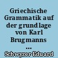 Griechische Grammatik auf der grundlage von Karl Brugmanns Griechischen Grammatik : 2 : Syntax und syntaktische stilistik