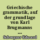 Griechische grammatik, auf der grundlage von Karl Brugmanns griechischer grammatik : 2 : Syntax und syntaktische stilistik, verlollständigt und