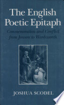 The English poetic epitaph : commemoration and conflict from Jonson to Wordsworth