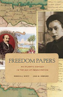 Freedom papers : an Atlantic odyssey in the age of emancipation