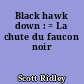 Black hawk down : = La chute du faucon noir