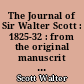 The Journal of Sir Walter Scott : 1825-32 : from the original manuscrit at Abbotsford