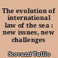 The evolution of international law of the sea : new issues, new challenges