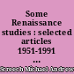 Some Renaissance studies : selected articles 1951-1991 with a bibliography