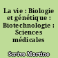 La vie : Biologie et génétique : Biotechnologie : Sciences médicales