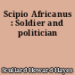 Scipio Africanus : Soldier and politician
