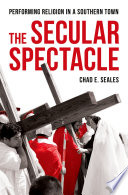 The secular spectacle : performing religion in a southern town