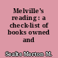 Melville's reading : a check-list of books owned and borrowed