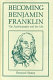 Becoming Benjamin Franklin : the "Autobiography" and the life