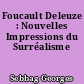 Foucault Deleuze : Nouvelles Impressions du Surréalisme