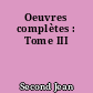 Oeuvres complètes : Tome III