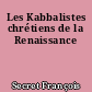 Les Kabbalistes chrétiens de la Renaissance
