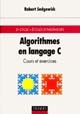 Algorithmes en langage C : cours et exercices : trad. de l'américain par Jean-Michel Moreau