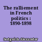 The ralliement in French politics : 1890-1898