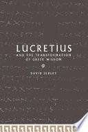 Lucretius and the transformation of Greek wisdom