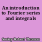 An introduction to Fourier series and integrals