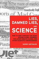 Lies, damned lies, and science : how to sort through the noise around global warming, the latest health claims, and other scientific controversies