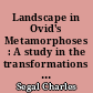 Landscape in Ovid's Metamorphoses : A study in the transformations of a literary symbol