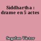 Siddhartha : drame en 5 actes