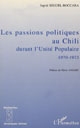 Les passions politiques au Chili durant l'Unité populaire, 1970-1973 : essai d'analyse socio-historique