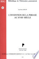 L'invention de la phrase au XVIIIe siècle : contribution à l'histoire du sentiment linguistique français