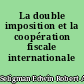 La double imposition et la coopération fiscale internationale