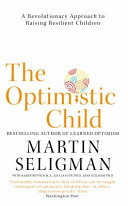 The optimistic child : a proven program to safeguard children against depression and build lifelong resilience