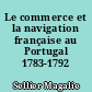 Le commerce et la navigation française au Portugal 1783-1792