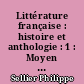 Littérature française : histoire et anthologie : 1 : Moyen Age, XVIe et XVIIe siècle