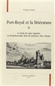Port-Royal et la littérature : II : Le siècle de Saint-Augustin, La Rochefoucauld, Mme de Lafayette, Sacy, Racine