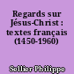 Regards sur Jésus-Christ : textes français (1450-1960)