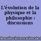 L'évolution de la physique et la philosophie : discussions