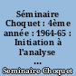 Séminaire Choquet : 4ème année : 1964-65 : Initiation à l'analyse (Institut Henri Poincaré)