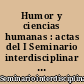 Humor y ciencias humanas : actas del I Seminario interdisciplinar sobre "el humor y las ciencias humanas", Cádiz, mayo de 2001