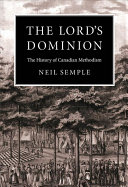 The Lord's dominion : the history of Canadian methodism