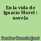 En la vida de Ignacio Morel : novela