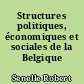 Structures politiques, économiques et sociales de la Belgique