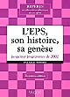 L'EPS : son histoire, sa genèse : de Jules Ferry... à Luc Ferry, de la gymnastique... aux compétences culturelles et méthodologiques, des manuels... aux programmes, du "maître de gymnastique"... au "professeur agrégé d'EPS", jusqu'aux programmes de 2002